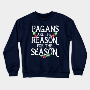 Pagans are the reason for the season Crewneck Sweatshirt